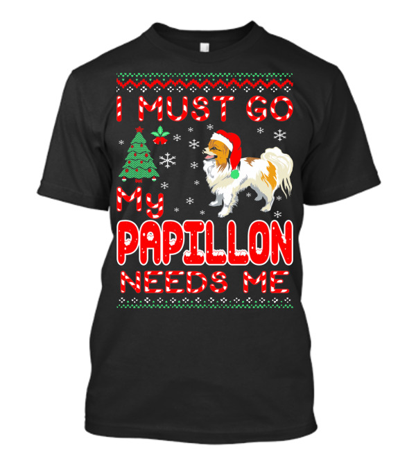 I Must Go My Papillon Needs Me Christmas Dog Santa Hat Snowflakes Tree T-Shirt