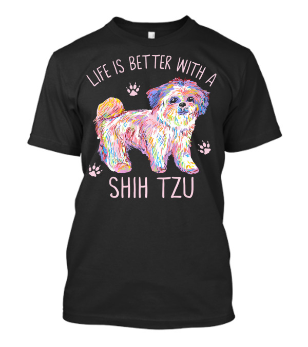 Life Is Better With A Shih Tzu Colorful Pup Paws T-Shirt