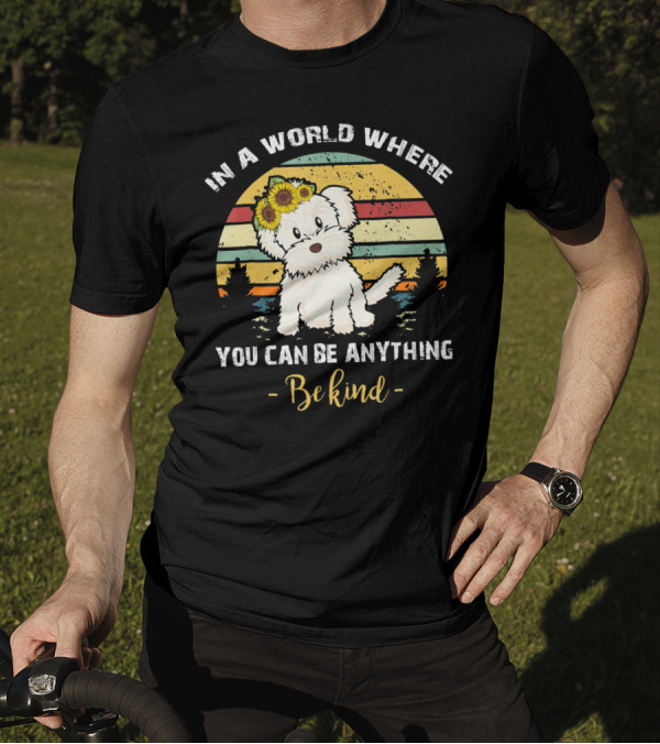 In A World Where You Can Be Anything Be Kind Maltese With Sunflower Crown Retro Sunset T-Shirt