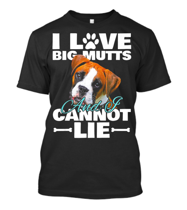 I Love Big Mutts Boxer Dog And I Cannot Lie T-Shirt