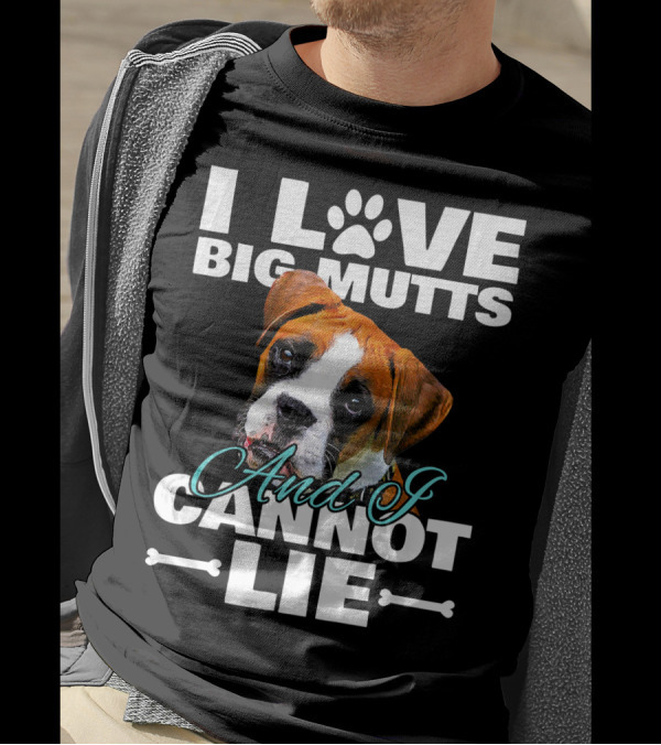 I Love Big Mutts Boxer Dog And I Cannot Lie T-Shirt