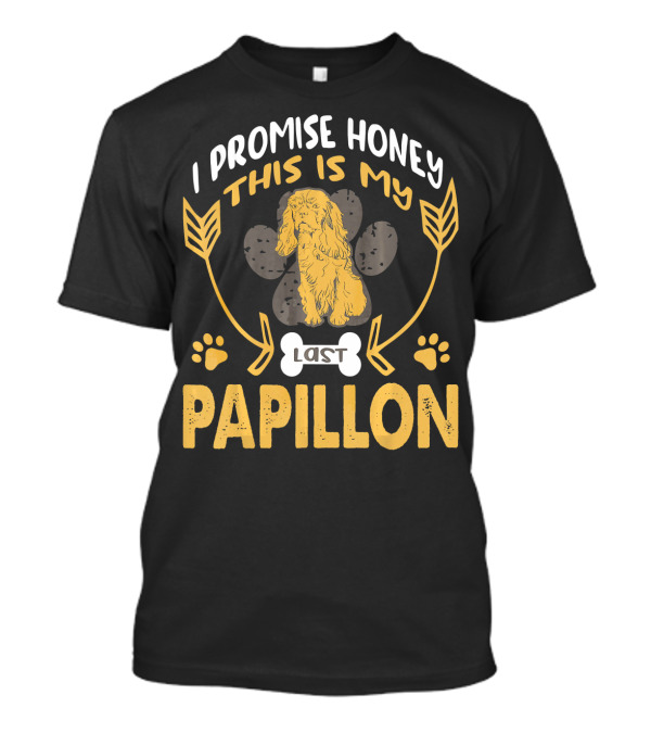 I Promise Honey This Is My Last Papillon Dog Paw Print Arrows T-Shirt