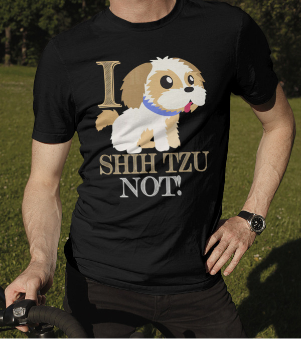 I Shih Tzu Not Best Cute Cool Shih Tzu Dog T-Shirt
