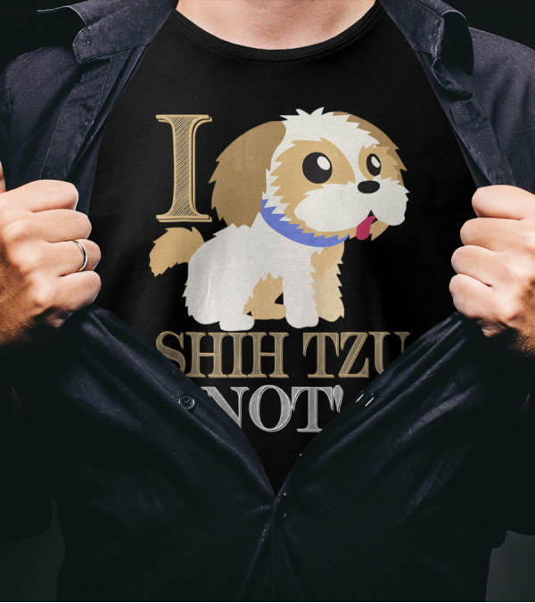 I Shih Tzu Not Best Cute Cool Shih Tzu Dog T-Shirt