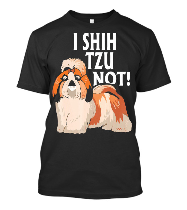 I Shih Tzu Not Cute Shih Tzu Dog T-Shirt