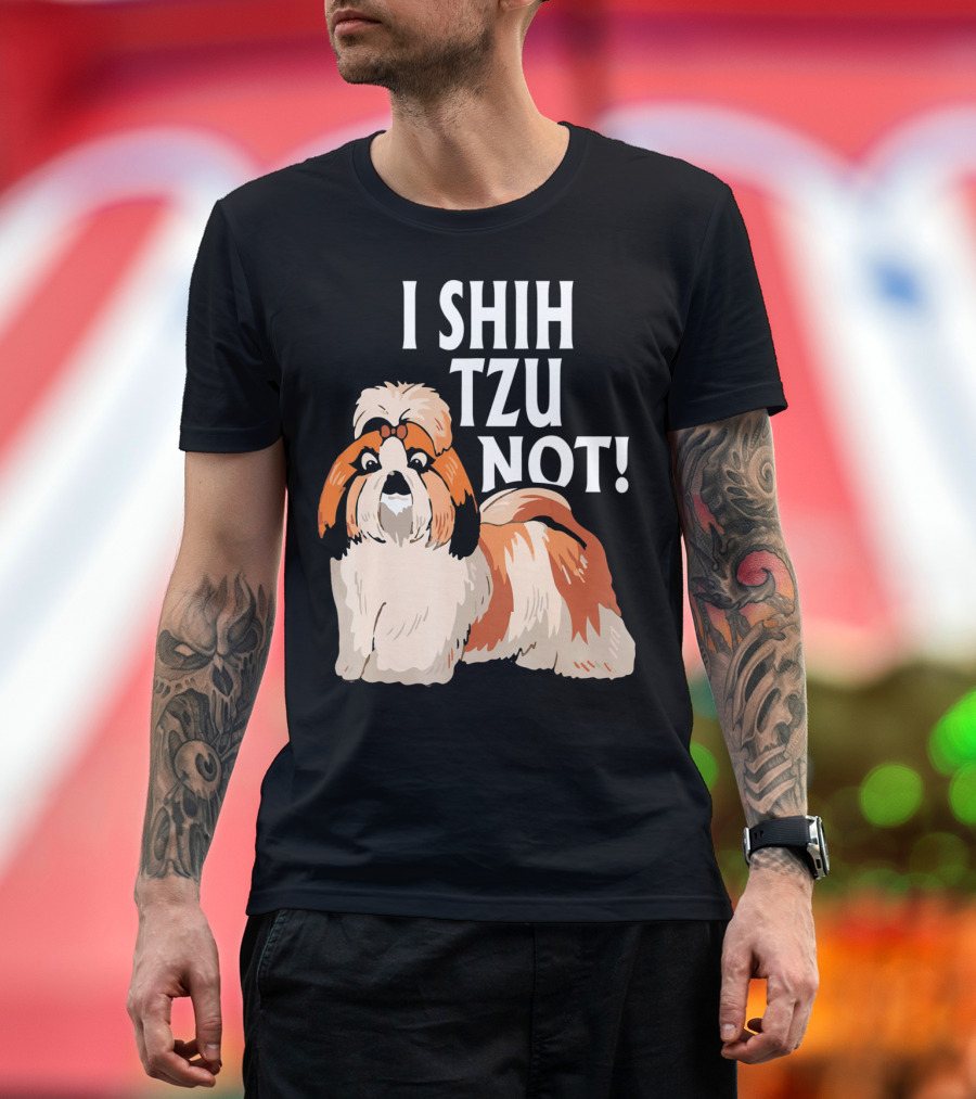 I Shih Tzu Not Cute Shih Tzu Dog T-Shirt