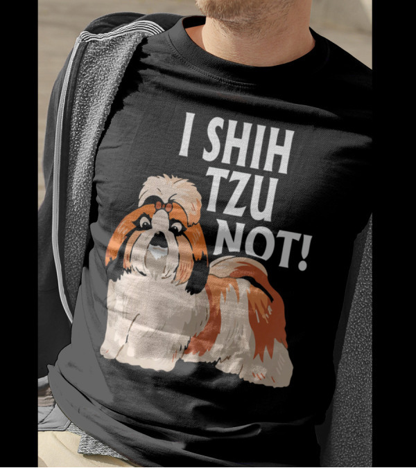 I Shih Tzu Not Cute Shih Tzu Dog T-Shirt