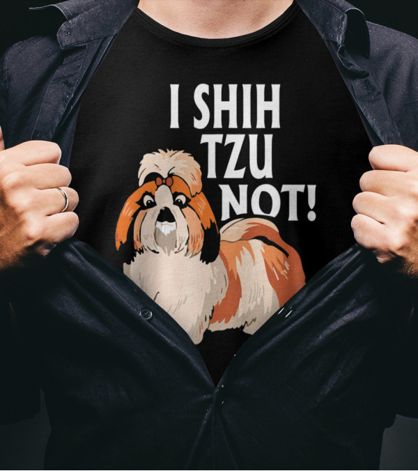 I Shih Tzu Not Cute Shih Tzu Dog T-Shirt