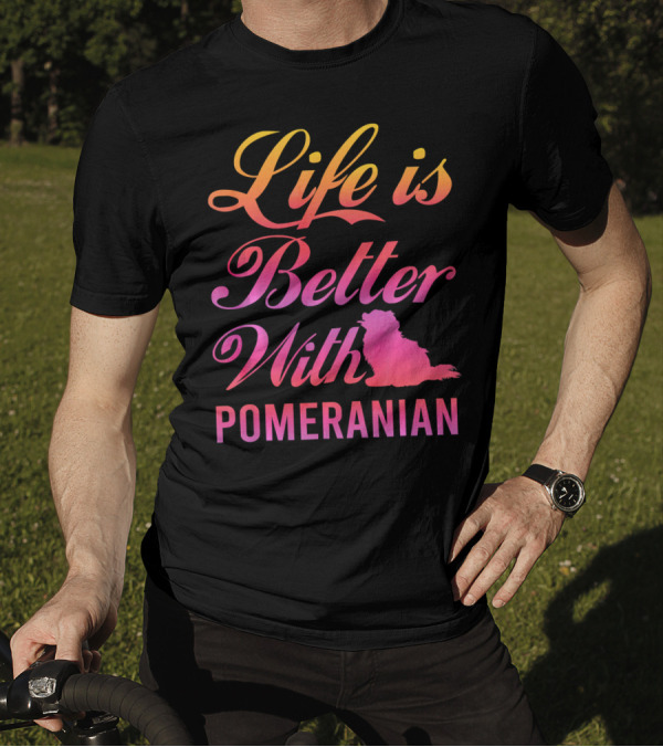 Life Is Better With Pomeranian Colorful Gradient Text T-Shirt