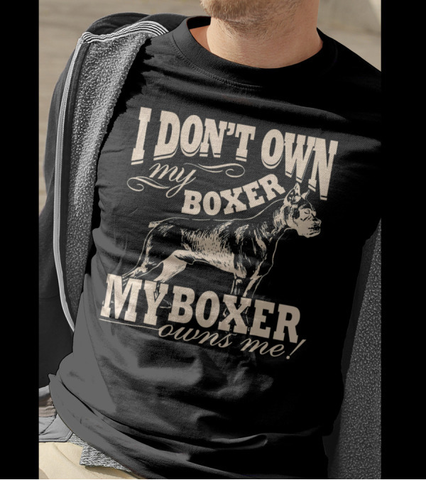I Don't Own My Boxer My Boxer Owns Me Boxer Dog T-Shirt