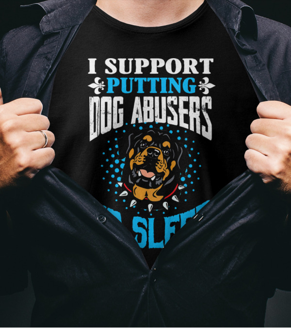 I Support Putting Dog Abusers To Sleep Rottweiler T-Shirt