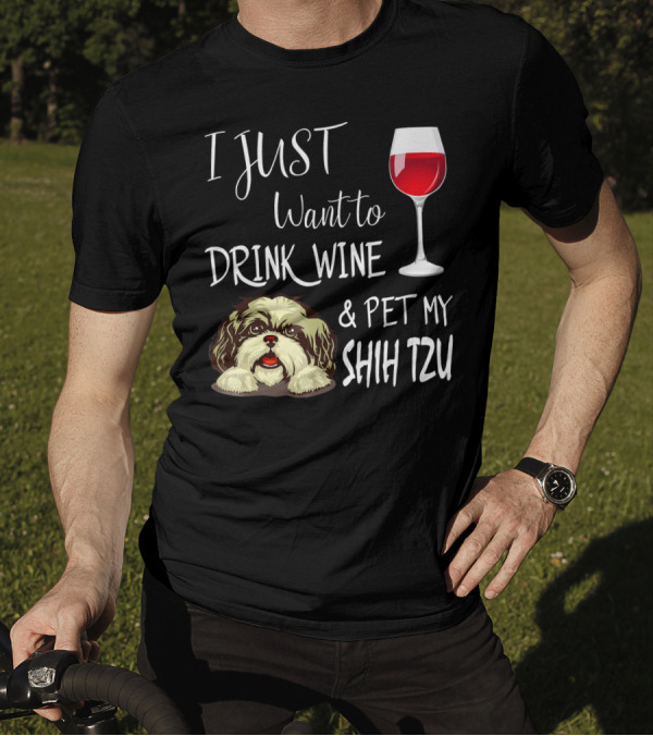 I Just Want To Drink Wine And Pet My Shih Tzu T-Shirt