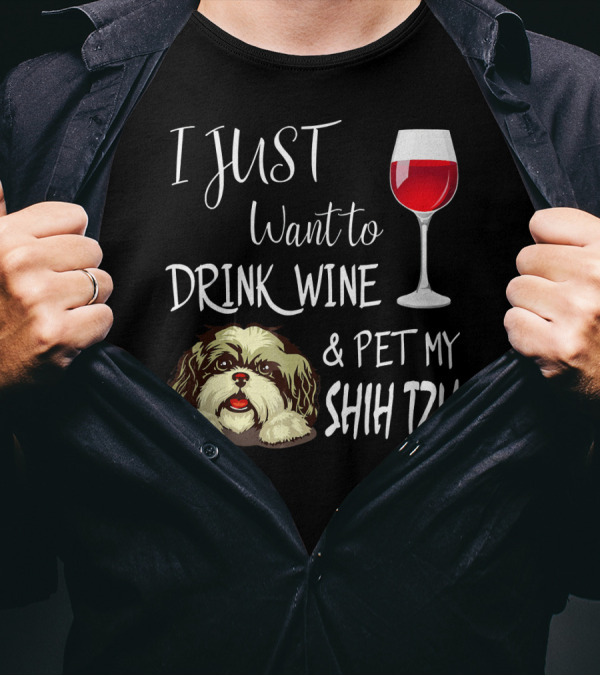 I Just Want To Drink Wine And Pet My Shih Tzu T-Shirt
