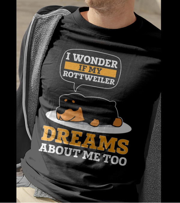 I Wonder If My Rottweiler Dreams About Me Too T-Shirt