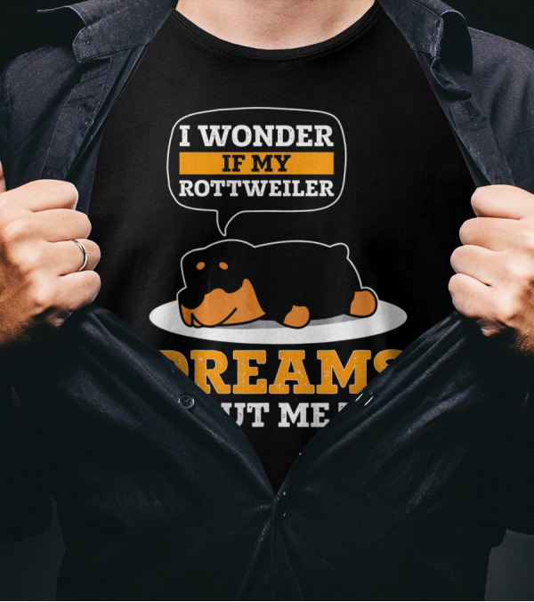 I Wonder If My Rottweiler Dreams About Me Too T-Shirt