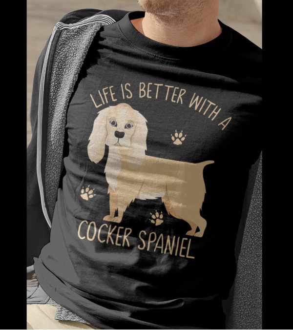Life Is Better With A Cocker Spaniel T-Shirt