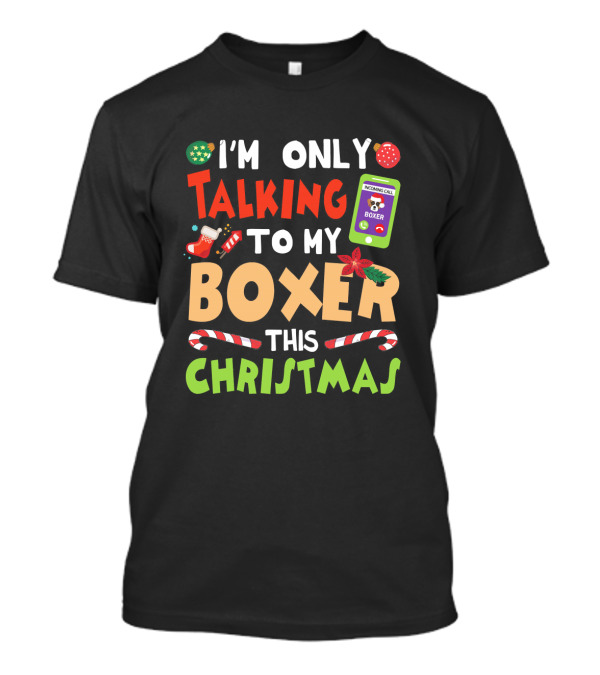I'm Only Talking To My Boxer This Christmas T-Shirt