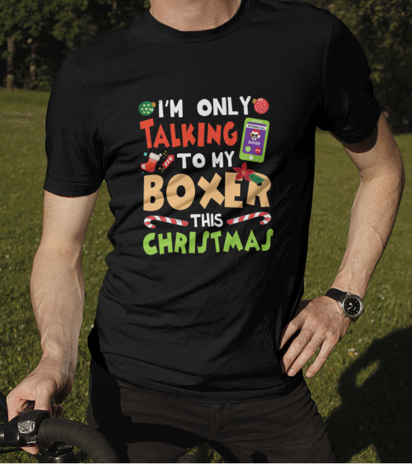 I'm Only Talking To My Boxer This Christmas T-Shirt