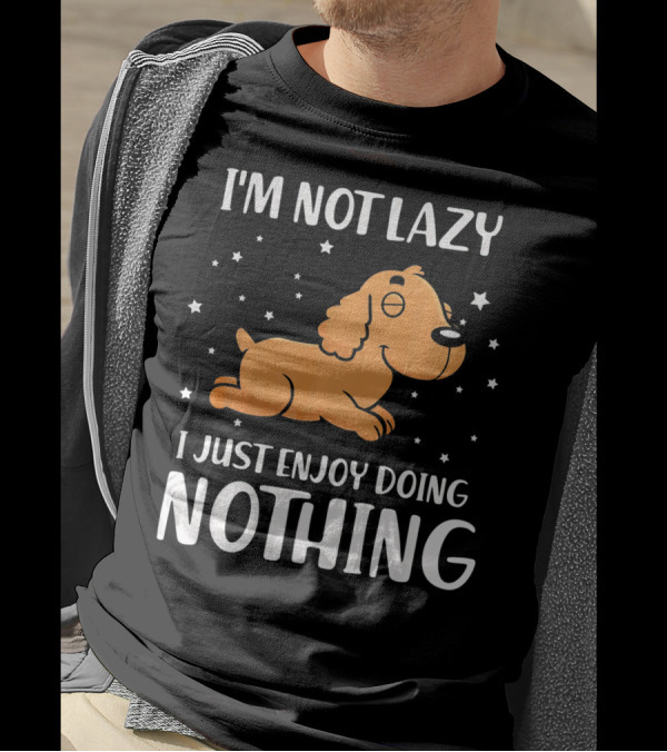 I'm Not Lazy I Just Enjoy Doing Nothing Cocker T-Shirt