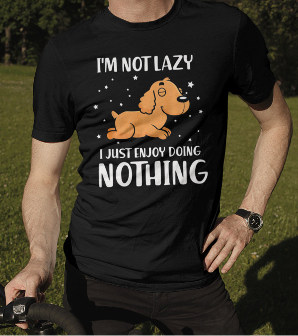 I'm Not Lazy I Just Enjoy Doing Nothing Cocker T-Shirt