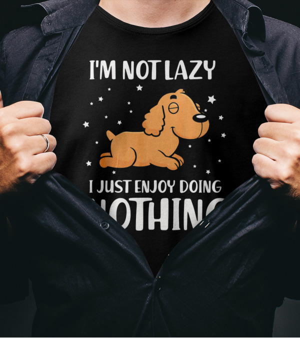 I'm Not Lazy I Just Enjoy Doing Nothing Cocker T-Shirt