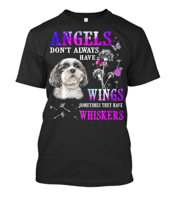 Shih Tzu Angels Don't Always Have Wings Sometimes They Have Whiskers Butterflies Dandelions T-Shirt