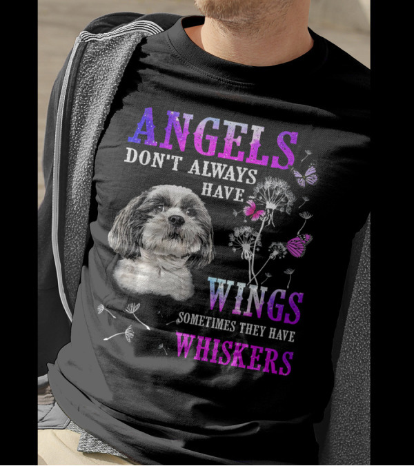 Shih Tzu Angels Don't Always Have Wings Sometimes They Have Whiskers Butterflies Dandelions T-Shirt