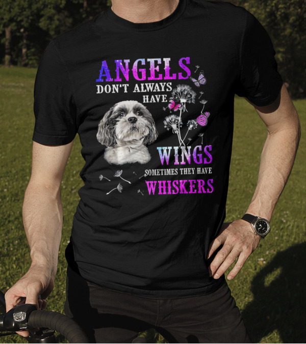 Shih Tzu Angels Don't Always Have Wings Sometimes They Have Whiskers Butterflies Dandelions T-Shirt