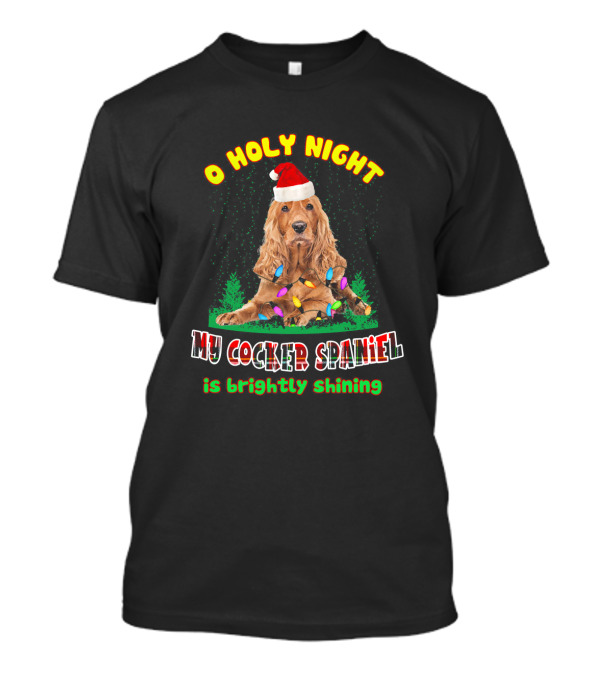O Holy Night My Cocker Spaniel Is Brightly Shining T-Shirt