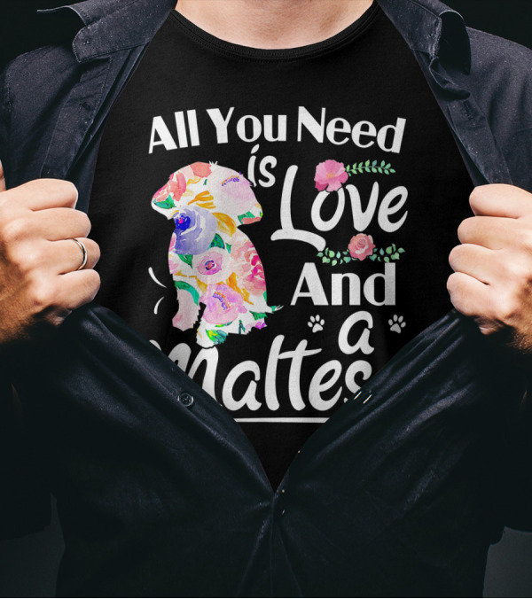 All You Need Is Love And A Maltese Floral Dog Paw Prints T-Shirt