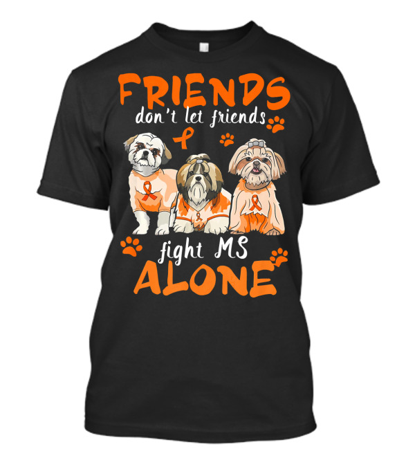 Friends Don't Let Friends Fight MS Alone Shih Tzu Support Paws T-Shirt