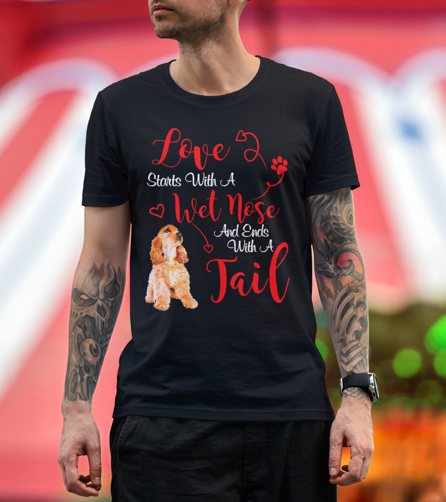 Love Starts With A Wet Nose And Ends With A Tail Cocker Spaniel Valentines T-Shirt