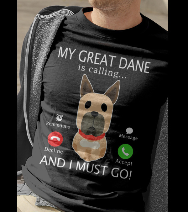 My Great Dane Is Calling Decline Accept And I Must Go T-Shirt