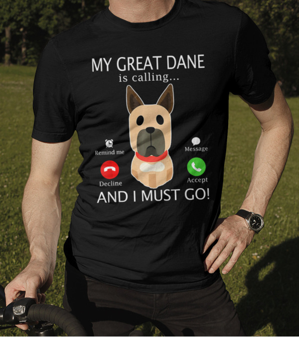My Great Dane Is Calling Decline Accept And I Must Go T-Shirt