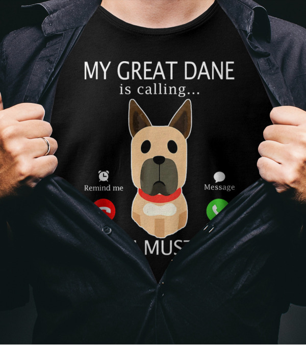 My Great Dane Is Calling Decline Accept And I Must Go T-Shirt