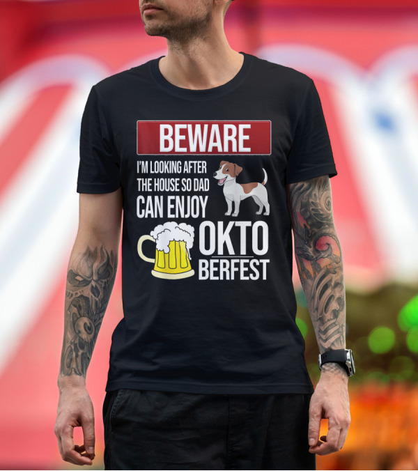 Premium T-Shirt: Beware I'm Looking After the House So Dad Can Enjoy Oktoberfest Jack Russell Terrier Beer Mug T-Shirt Beware I'm Looking After the House So Dad Can Enjoy Oktoberfest Jack Russell Terrier Beer Mug T-Shirt