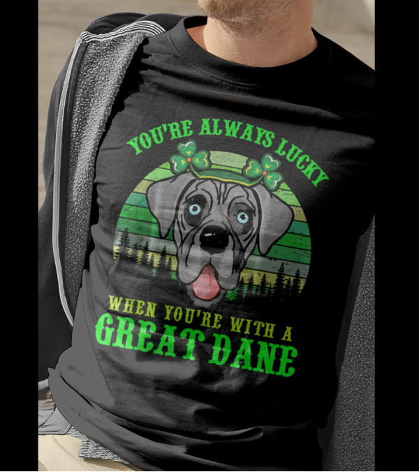 You're Always Lucky When You're With A Great Dane T-Shirt