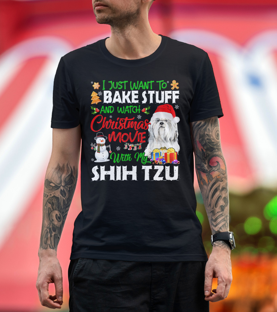 I Just Want to Bake Stuff and Watch Christmas Movie With My Shih Tzu T-Shirt