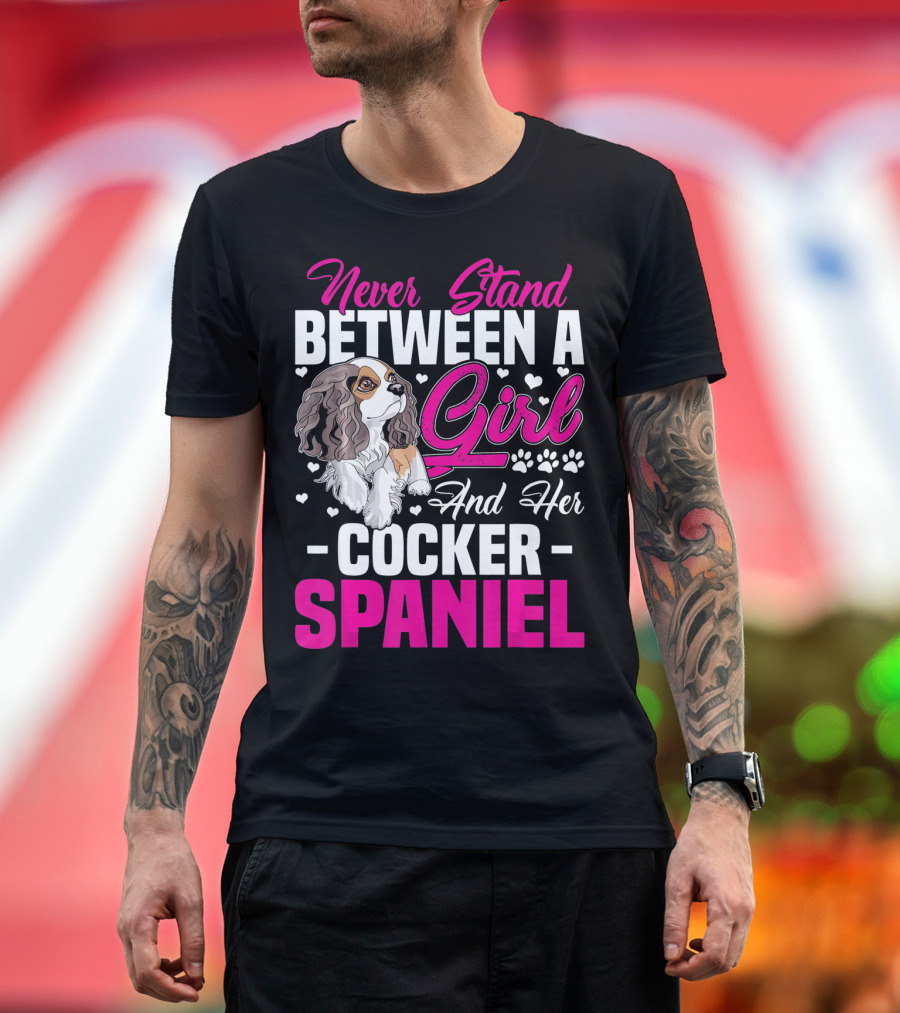 Never Stand Between a Girl and Her Cocker Spaniel T-Shirt