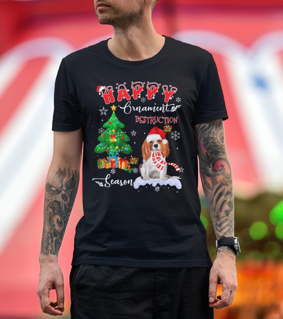 HAPPY Ornanent DESTRUCTION Season cavalier king charles spaniel Dog T-Shirt
