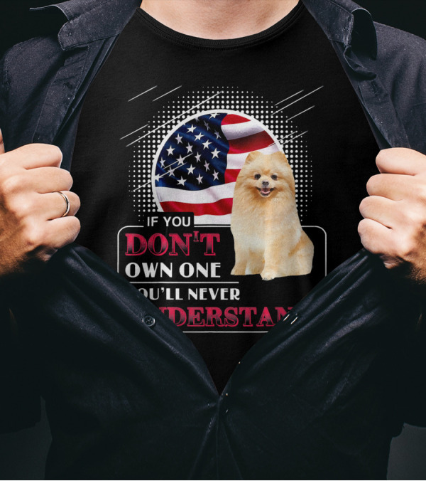 Pomeranian If You Don't Own One You'll Never Understand American Flag T-Shirt