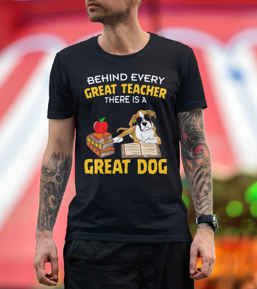 Behind Every Great Teacher There Is a Great Dog T-Shirt