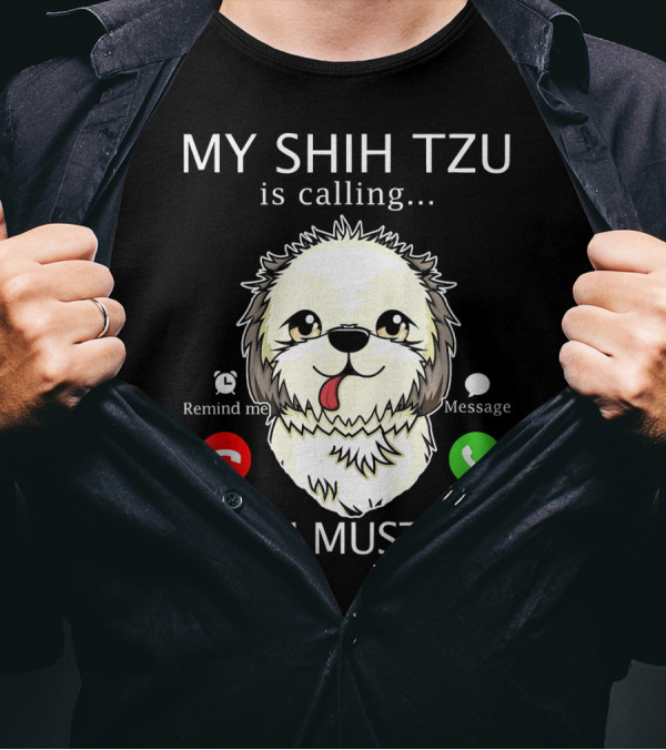 Remind Me Message Decline Accept My Shih Tzu Is Calling And I Must Go T-Shirt