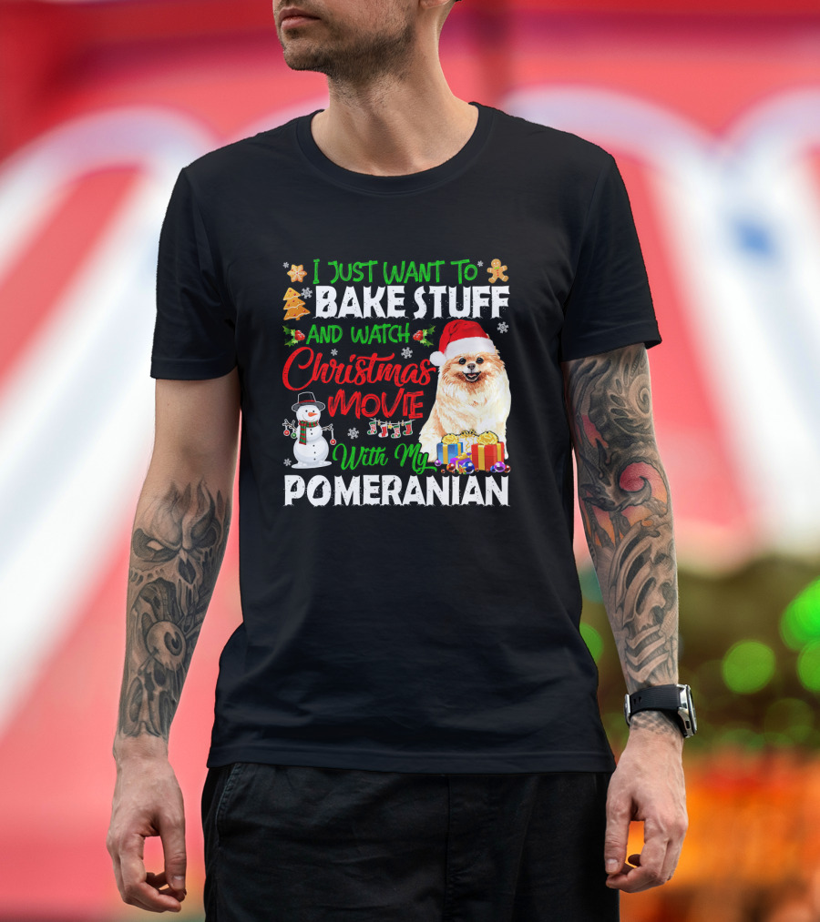 I Just Want to Bake Stuff and Watch Christmas Movie With My Pomeranian T-Shirt