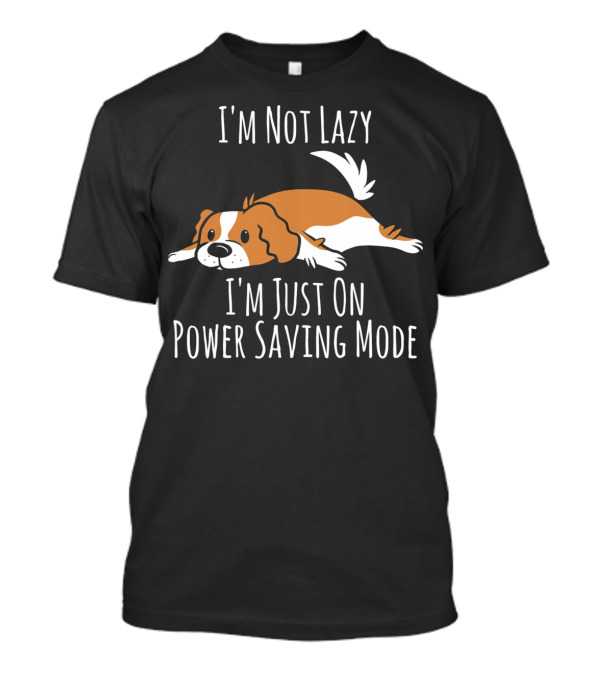 I'm Not Lazy Cavalier King Charles Spaniel Just On Power Saving Mode T-Shirt