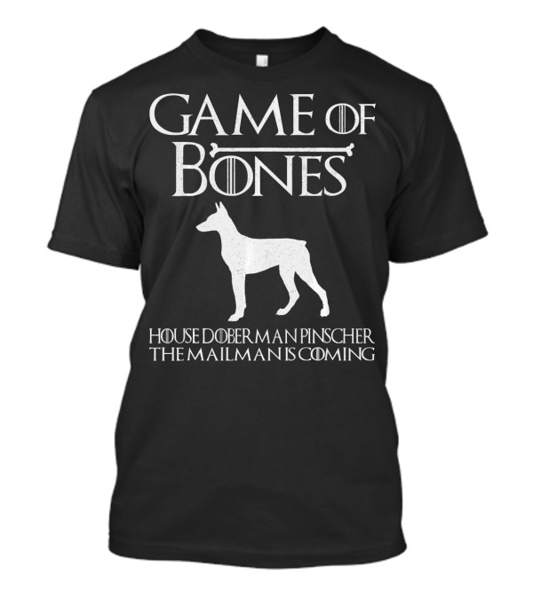 Game Of Bones House Doberman Pinscher The Mailman Is Coming T-Shirt
