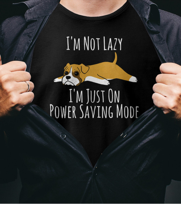 I'm Not Lazy Boxer Dog Just On Power Saving Mode T-Shirt
