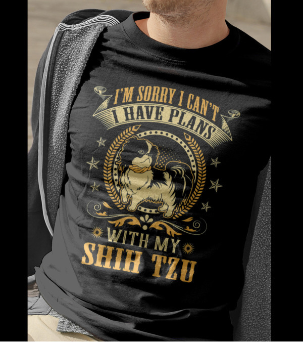 I'm Sorry I Can't I Have Plans With My Shih Tzu T-Shirt