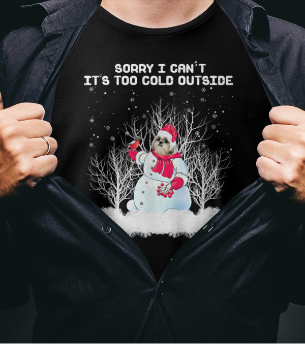 Shih Tzu Sorry I Can't It's Too Cold Outside With Snowman Chris T-Shirt