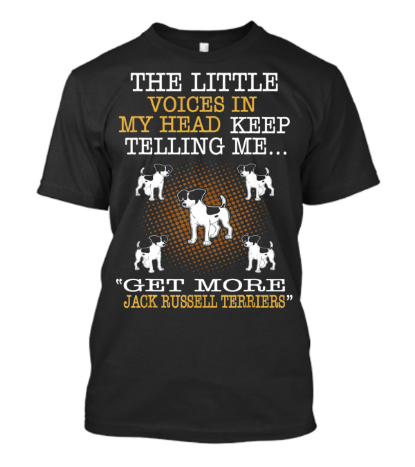 The Little Voices In My Head Keep Telling Me Get More Jack Russell Terriers T-Shirt